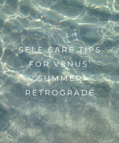 Astrology: Self Care Tips for Venus' Summer Retrograde